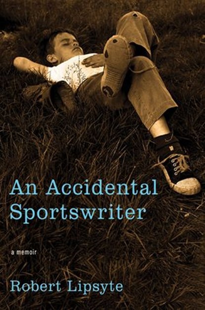 An Accidental Sportswriter, Robert Lipsyte - Ebook - 9780062079268