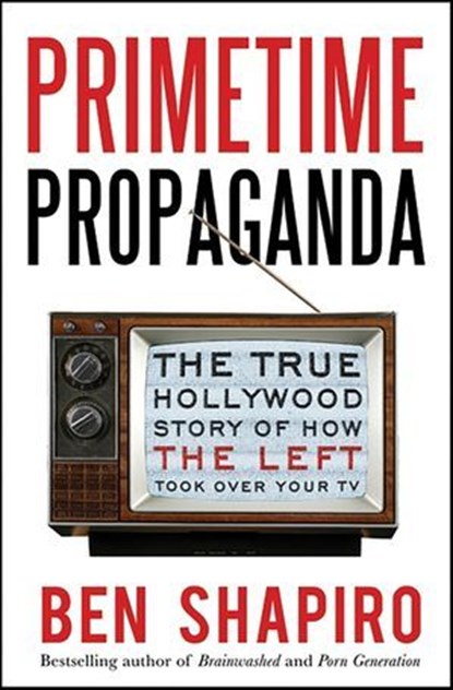 Primetime Propaganda, Ben Shapiro - Ebook - 9780062092106