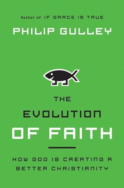 The Evolution of Faith, Philip Gulley - Ebook - 9780062092113