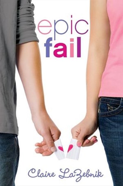 Epic Fail, Claire LaZebnik - Ebook - 9780062093257