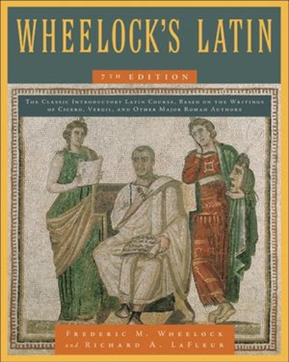 Wheelock's Latin, 7th Edition, Frederic M. Wheelock ; Richard A. LaFleur - Ebook - 9780062094827