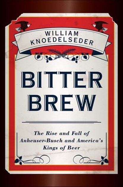 Bitter Brew, William Knoedelseder - Ebook - 9780062096685