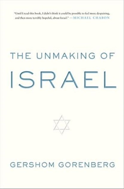 The Unmaking of Israel, Gershom Gorenberg - Ebook - 9780062097316