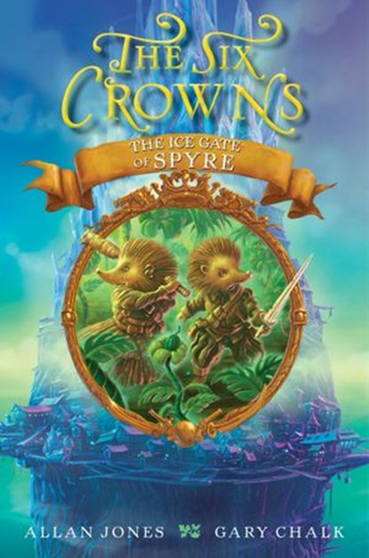 The Six Crowns: The Ice Gate of Spyre, Allan Jones - Ebook - 9780062098429