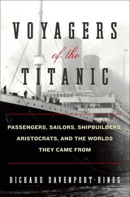 Voyagers of the Titanic, Richard Davenport-Hines - Ebook - 9780062100719