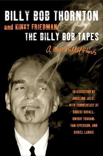 The Billy Bob Tapes, Billy Bob Thornton ; Kinky Friedman - Ebook - 9780062101792