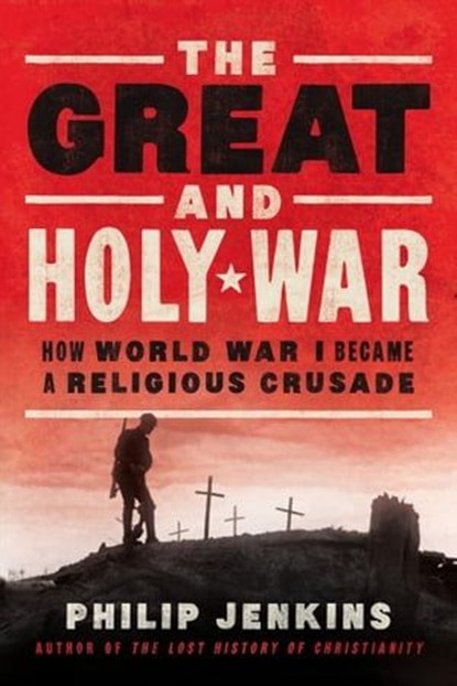 The Great and Holy War, Philip Jenkins - Ebook - 9780062105103