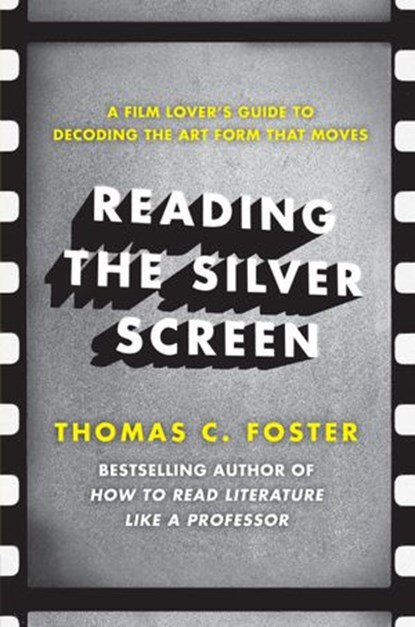 Reading the Silver Screen, Thomas C Foster - Ebook - 9780062113405