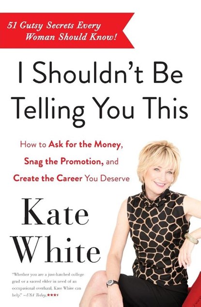 I Shouldn't Be Telling You This, Kate White - Paperback - 9780062122100