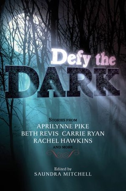 Defy the Dark, Saundra Mitchell ; Aprilynne Pike ; Carrie Ryan ; Rachel Hawkins ; Tessa Gratton ; Christine Johnson ; Valerie Kemp ; Malinda Lo ; Sarah Rees Brennan - Ebook - 9780062123558