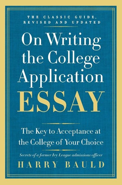 On Writing the College Application Essay, 25th Anniversary Edition, Harry Bauld - Paperback - 9780062123992