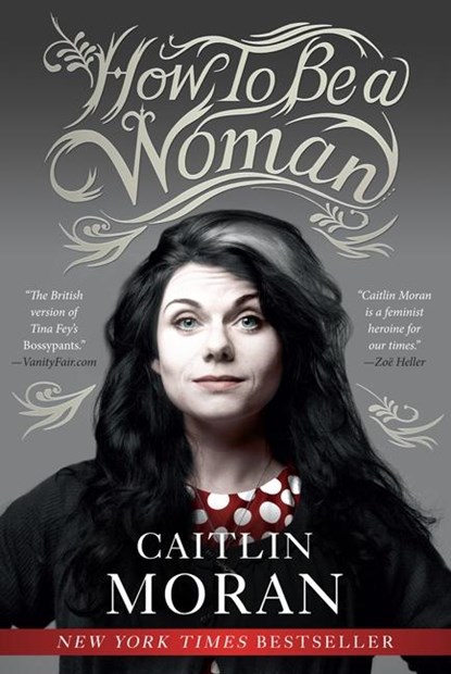 How to Be a Woman, Caitlin Moran - Paperback - 9780062124296