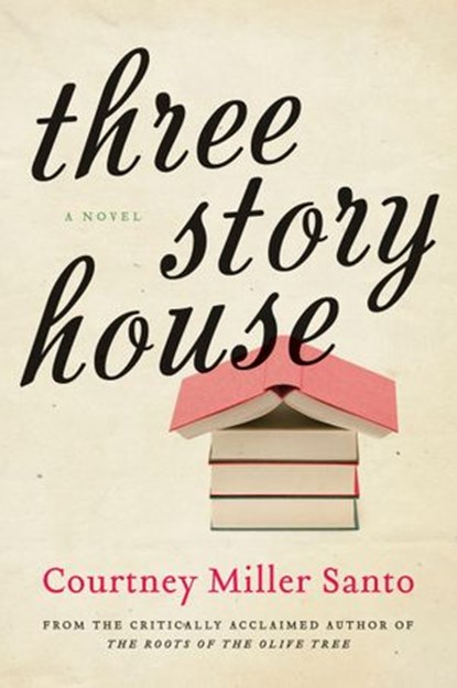 Three Story House, Courtney Miller Santo - Ebook - 9780062130563