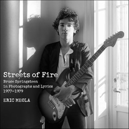 Streets of Fire, Eric Meola ; Bruce Springsteen - Ebook - 9780062133441