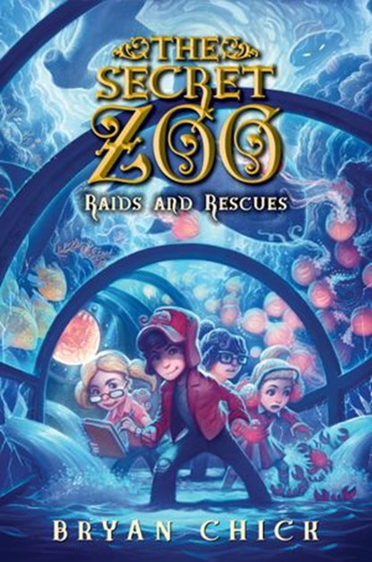 The Secret Zoo: Raids and Rescues, Bryan Chick - Ebook - 9780062192301