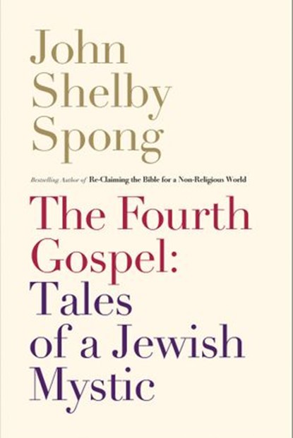 The Fourth Gospel: Tales of a Jewish Mystic, John Shelby Spong - Ebook - 9780062198167