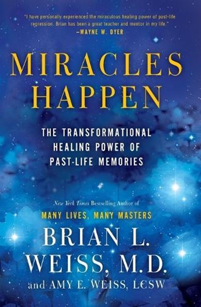 Miracles Happen, Brian L. Weiss ; Amy E. Weiss - Paperback - 9780062201232
