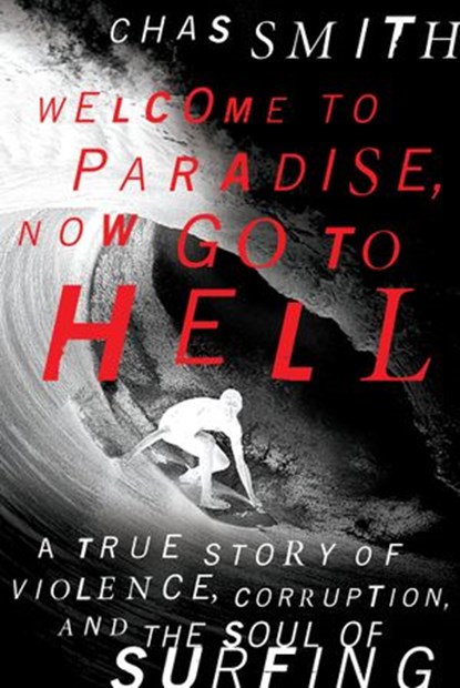 Welcome to Paradise, Now Go to Hell, Chas Smith - Ebook - 9780062202543