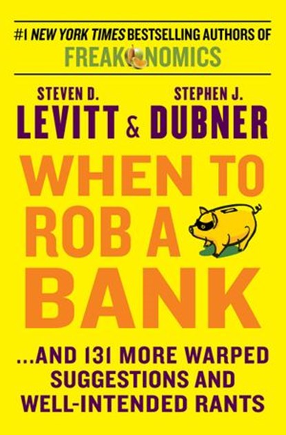 When to Rob a Bank, Steven D. Levitt ; Stephen J Dubner - Ebook - 9780062218322