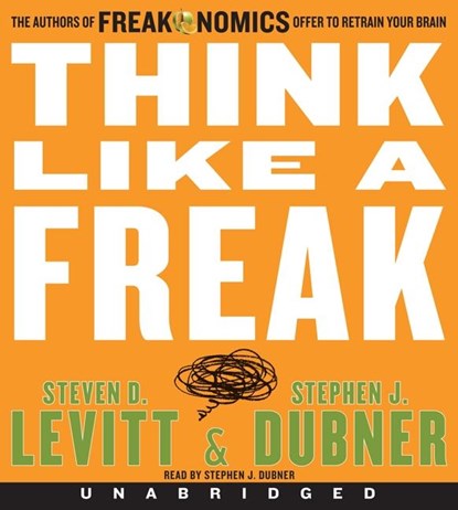Think Like a Freak, Steven D. Levitt ; Stephen J. Dubner - AVM - 9780062218407