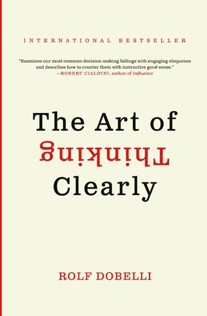 The Art of Thinking Clearly, Rolf Dobelli - Paperback - 9780062219695