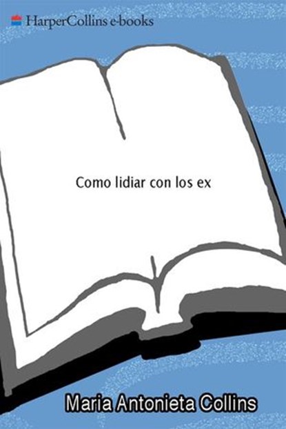 Como Lidiar con los Ex, Maria Antonieta Collins - Ebook - 9780062226495