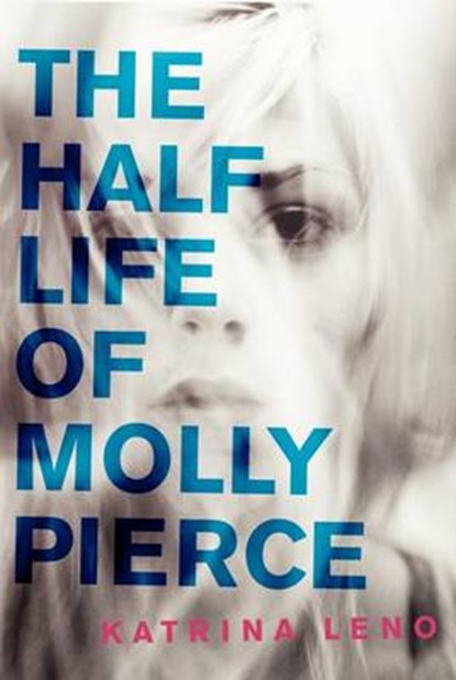 The Half Life of Molly Pierce, LENO,  Katrina - Gebonden - 9780062231178