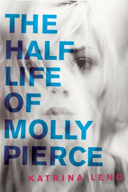The Half Life of Molly Pierce, Katrina Leno - Ebook - 9780062231192
