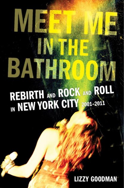 Meet Me in the Bathroom, Lizzy Goodman - Gebonden - 9780062233097