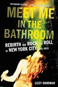 Meet Me in the Bathroom | Lizzy Goodman | 