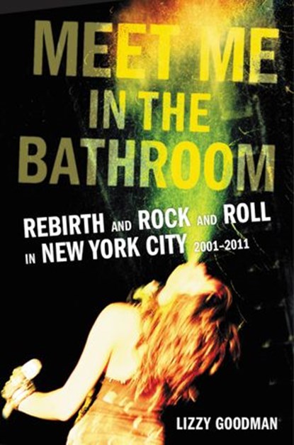 Meet Me in the Bathroom, Lizzy Goodman - Ebook - 9780062233127