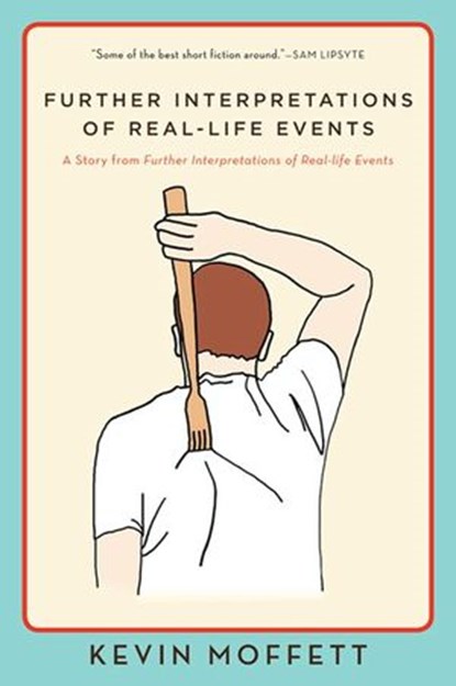 Further Interpretations of Real-Life Events, Kevin Moffett - Ebook - 9780062233202