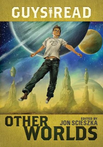 Guys Read: Other Worlds, Jon Scieszka ; Rick Riordan ; Tom Angleberger ; Rebecca Stead ; Ray Bradbury ; Shaun Tan ; Neal Shusterman ; Shannon Hale ; Kenneth Oppel ; D. J. MacHale ; Eric S Nylund - Ebook - 9780062239129