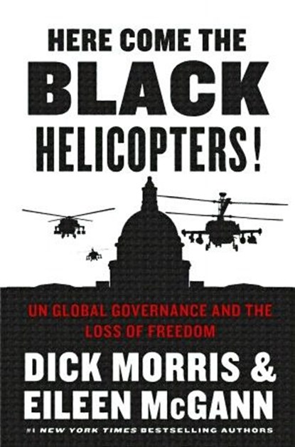 Here Come the Black Helicopters!, Dick Morris ; Eileen McGann - Ebook - 9780062240606