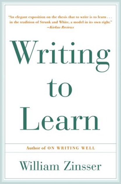 Writing to Learn, William Zinsser - Ebook - 9780062244697