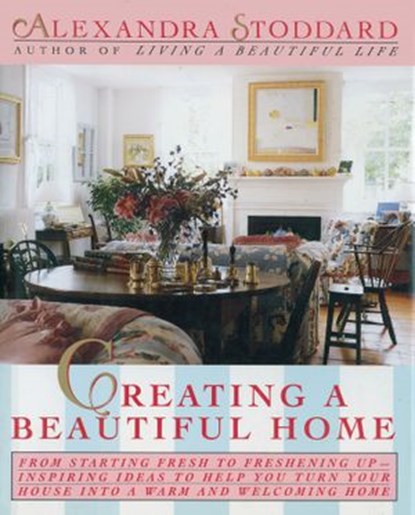 Creating a Beautiful Home, Alexandra Stoddard - Ebook - 9780062250117