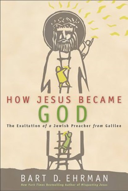 How Jesus Became God, Bart D. Ehrman - Ebook - 9780062252197