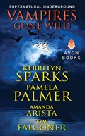Vampires Gone Wild (Supernatural Underground) | Kerrelyn Sparks ; Pamela Palmer ; Amanda Arista ; Kim Falconer | 