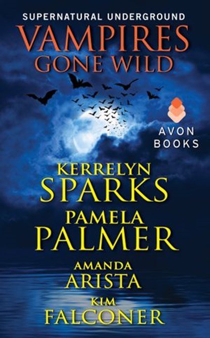 Vampires Gone Wild (Supernatural Underground), Kerrelyn Sparks ; Pamela Palmer ; Amanda Arista ; Kim Falconer - Ebook - 9780062264978