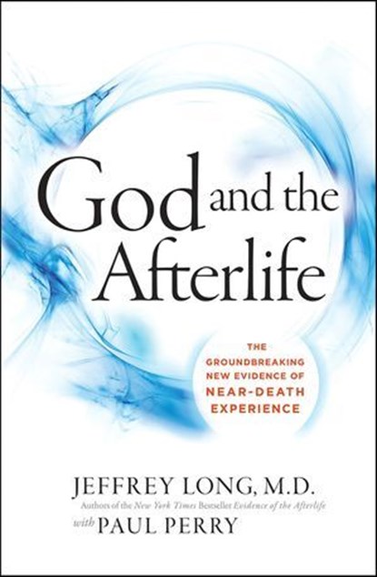 God and the Afterlife, Jeffrey Long ; Paul Perry - Ebook - 9780062279569
