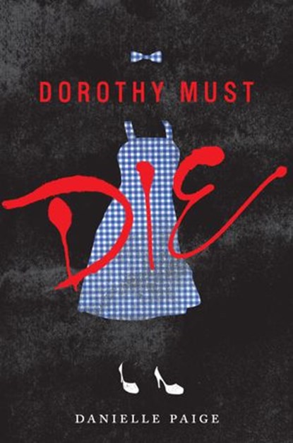 Dorothy Must Die, Danielle Paige - Ebook - 9780062280695