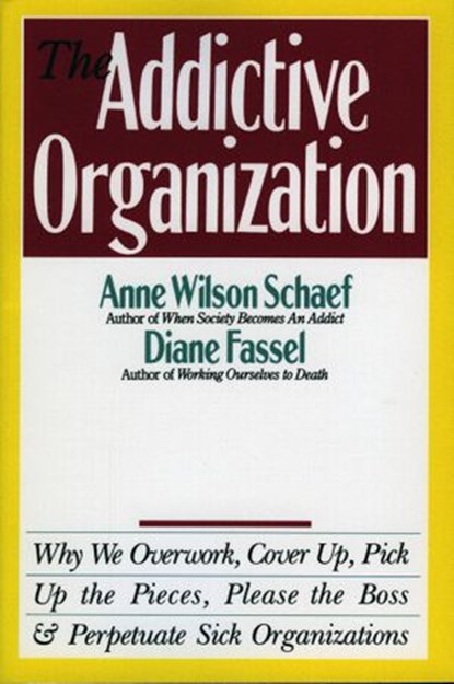 The Addictive Organization, Anne Wilson Schaef - Ebook - 9780062283429