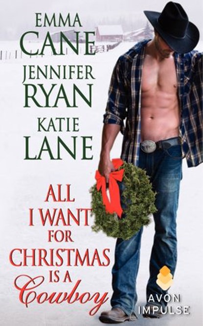 All I Want for Christmas Is a Cowboy, Jennifer Ryan ; Katie Lane ; Emma Cane - Ebook - 9780062284723