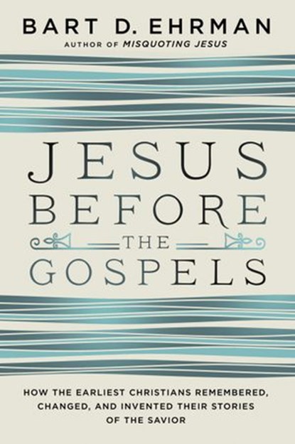 Jesus Before the Gospels, Bart D. Ehrman - Ebook - 9780062285232