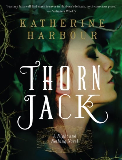 Thorn Jack: A Night and Nothing Novel, Katherine Harbour - Paperback - 9780062286734