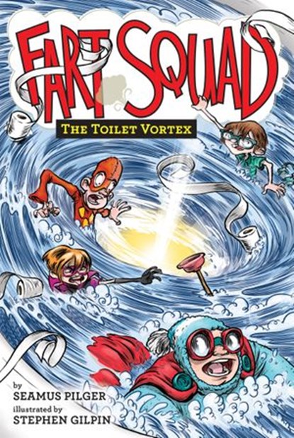 Fart Squad #4: The Toilet Vortex, Seamus Pilger - Ebook - 9780062290526
