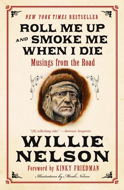 Roll Me Up and Smoke Me When I Die, Willie Nelson ; Kinky Friedman - Paperback - 9780062293312