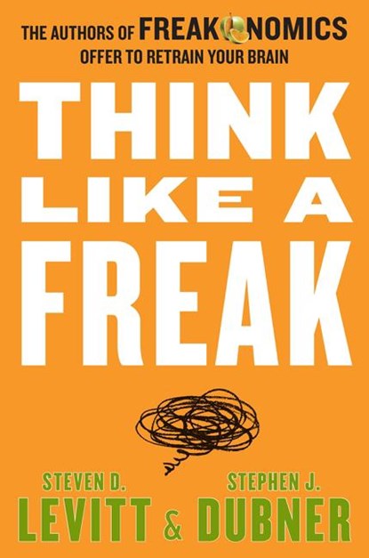 Think Like a Freak, Steven D. Levitt ; Stephen J. Dubner - Paperback - 9780062295927