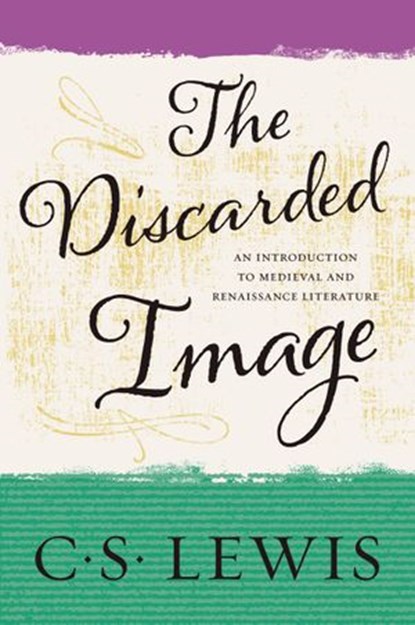 The Discarded Image, C. S. Lewis - Ebook - 9780062313706