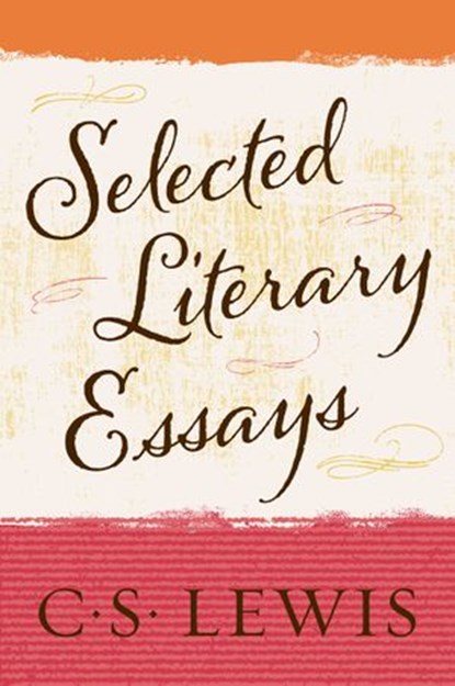 Selected Literary Essays, C. S. Lewis - Ebook - 9780062313737
